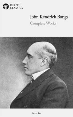 Delphi Complete Works of John Kendrick Bangs (Illustrated) (eBook, ePUB) - Bangs, John Kendrick