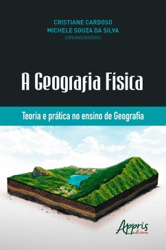 A Geografia Física: Teoria e Prática no Ensino de Geografia (eBook, ePUB) - Cardoso, Cristiane; da Silva, Michele Souza