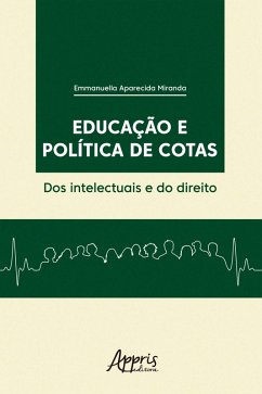 Educação e Política de Cotas: Dos Intelectuais e do Direito (eBook, ePUB) - Miranda, Emmanuella Aparecida