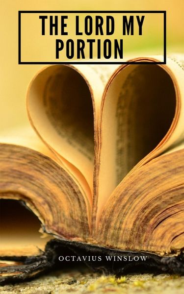 The Lord My Portion Or, Daily Need Divinely Supplied (eBook, ePUB) The Lord My Portion Or, Daily Need Divinely Supplied (eBook, ePUB)
