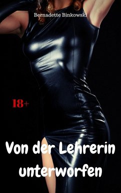 Von der Lehrerin unterworfen (eBook, ePUB) - Binkowski, Bernadette