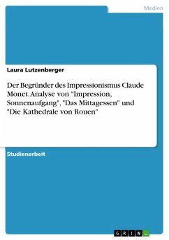 Der Begründer des Impressionismus Claude Monet. Analyse von "Impression, Sonnenaufgang", "Das Mittagessen" und "Die Kathedrale von Rouen" (eBook, PDF)