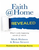 Faith @Home Revealed: What's Really Happening Outside of Church. (eBook, ePUB)