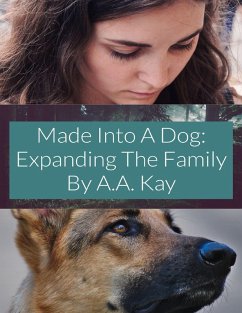 Made Into a Dog: Expanding the Family (eBook, ePUB) - Kay, A. A.