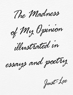 The Madness of My Opinion Illustrated In Essays and Poetry (eBook, ePUB) - Just-Lee