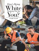 How's Being White Working Out for You? (eBook, ePUB) How's Being White Working Out for You? (eBook, ePUB)