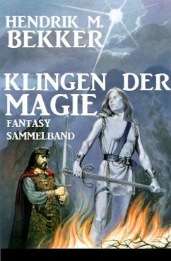 Klingen der Magie: Fantasy Sammelband (eBook, ePUB) - Bekker, Hendrik M.