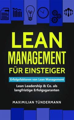 Lean Management für Einsteiger: Erfolgsfaktoren für Lean Management - Lean Leadership & Co. als langfristige Erfolgsgaranten (eBook, ePUB) - Tündermann, Maximilian