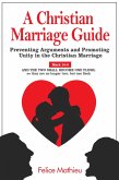 A Christian Marriage Guide: Preventing Arguments and Promoting Unity in the Christian Marriage (eBook, ePUB)