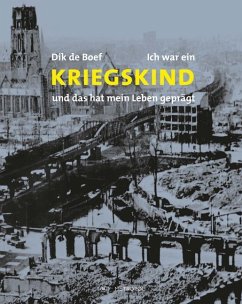 Ich war ein Kriegskind - und das hat mein Leben geprägt - de Boef, Dik