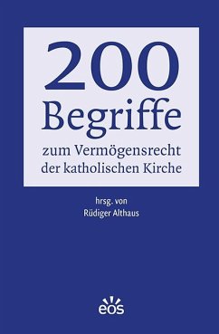 200 Begriffe zum Vermögensrecht der katholischen Kirche - Althaus, Rüdiger