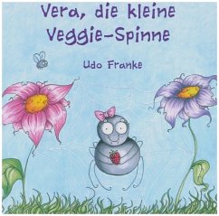 Vera, die kleine Veggie-Spinne - Franke, Udo