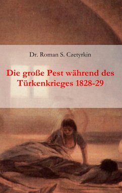 Die große Pest während des Türkenkrieges 1828-1829 - Czetyrkin, Roman S.