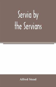 Servia by the Servians - Stead, Alfred