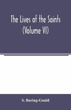 The lives of the saints (Volume VI) - Baring-Gould, S.