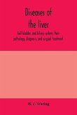 Diseases of the liver, gall bladder, and biliary system; their pathology, diagnosis, and surgical treatment