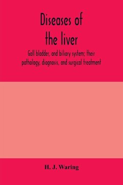 Diseases of the liver, gall bladder, and biliary system; their pathology, diagnosis, and surgical treatment - J. Waring, H.