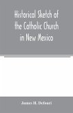 Historical sketch of the Catholic Church in New Mexico