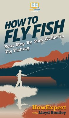 How to Fly Fish - Howexpert; Bentley, Lloyd