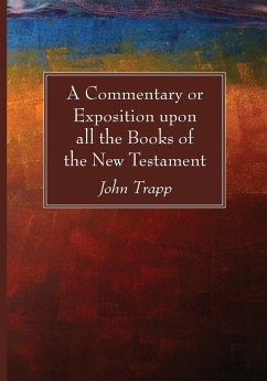 A Commentary or Exposition upon all the Books of the New Testament - Trapp, John