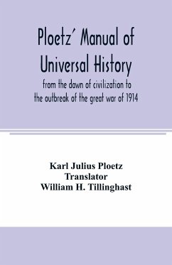 Ploetz' manual of universal history from the dawn of civilization to the outbreak of the great war of 1914 - Julius Ploetz, Karl