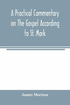 A practical commentary on the Gospel according to St. Mark - Morison, James
