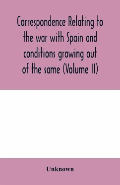 Correspondence relating to the war with Spain and conditions growing out of the same, including the insurrection in the Philippine Islands and the China relief expedition, between the adjutant-general of the army and military commanders in the United Stat - Unknown