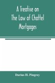 A treatise on the law of chattel mortgages