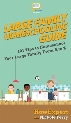 Large Family Homeschooling Guide - Howexpert; Perry, Nickole