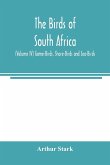 The birds of South Africa (Volume IV) Game-Birds, Shore-Birds and Sea-Birds