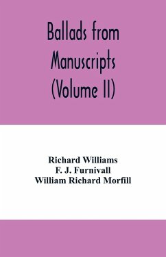 Ballads from manuscripts (Volume II) - Williams, Richard; J. Furnivall, F.