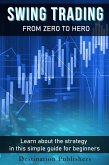 Swing Trading: From Zero to Hero Learn How to Make Money in the Stock Market in this Simple Guide for Beginners (eBook, ePUB)