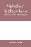 A text-book upon the pathogenic Bacteria and Protozoa for students of medicine and physicians