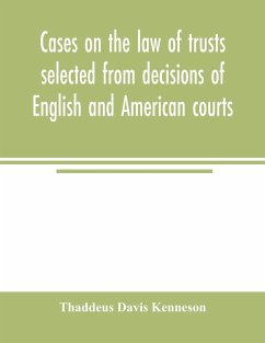 Cases on the law of trusts selected from decisions of English and American courts - Davis Kenneson, Thaddeus