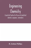 Engineering chemistry; a practical treatise for the use of analytical chemists, engineers, ironmasters, iron founders, students, and others; comprising methods of analysis and valuation of the principal materials used in engineering work with numerous ana