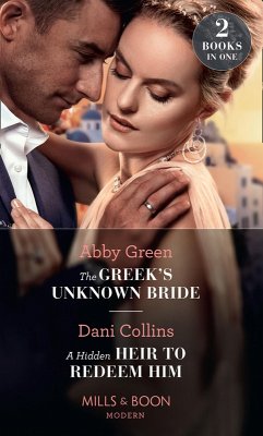 The Greek's Unknown Bride / A Hidden Heir To Redeem Him: The Greek's Unknown Bride / A Hidden Heir to Redeem Him (Mills & Boon Modern) (eBook, ePUB) - Green, Abby; Collins, Dani