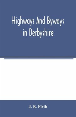 Highways and byways in Derbyshire - B. Firth, J.