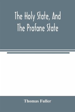 The holy state, and the profane state - Fuller, Thomas