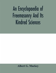 An encyclopaedia of freemasonry and its kindred sciences - G. Mackey, Albert
