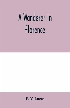 A wanderer in Florence - V. Lucas, E.