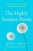 The Highly Sensitive Parent: How to care for your kids when you care too much (eBook, ePUB)
