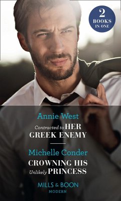 Contracted To Her Greek Enemy / Crowning His Unlikely Princess: Contracted to Her Greek Enemy / Crowning His Unlikely Princess (Mills & Boon Modern) (eBook, ePUB) - West, Annie; Conder, Michelle