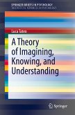 A Theory of Imagining, Knowing, and Understanding (eBook, PDF)