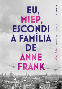 Eu, Miep, escondi a família de Anne Frank (eBook, ePUB) - Gies, Miep; Gold, Alison Leslie