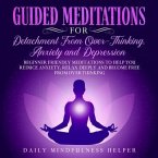 Guided Meditation for Detachment from Overthinking, Anxiety, and Depression (eBook, ePUB) Guided Meditation for Detachment from Overthinking, Anxiety, and Depression (eBook, ePUB)