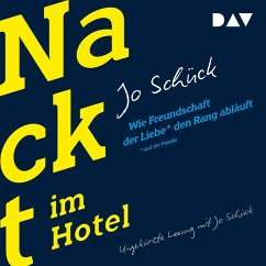 Nackt im Hotel. Wie Freundschaft der Liebe und der Familie den Rang abläuft (MP3-Download) - Schück, Jo