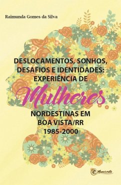 Deslocamentos, sonhos, desafios e identidades (eBook, ePUB) - Silva, Raimunda Gomes da