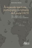 A Expansão Marítima Portuguesa e a Tomada de Ceuta (1415) (eBook, ePUB)