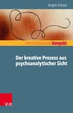 Der kreative Prozess aus psychoanalytischer Sicht (eBook, PDF)