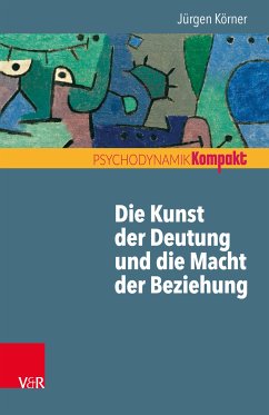 Die Kunst der Deutung und die Macht der Beziehung (eBook, PDF) - Körner, Jürgen